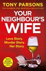 Your Neighbour's Wife - Tony Parsons - 9781787464964