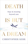 Death is But a Dream - Dr Christopher Kerr - 9781787478954