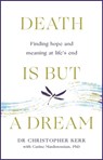 Death is But a Dream - Dr Christopher Kerr ; Carine Mardorossian PhD. - 9781787478961