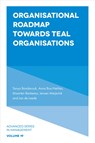 Organisational Roadmap Towards Teal Organisations - TANYA (UNIVERSITY OF TWENTE,  The Netherlands) Bondarouk ; Anna (University of Twente, The Netherlands) Bos-Nehles ; Maarten (University of Twente, The Netherlands) Renkema ; Jeroen (University of Twente, The Netherlands) Meijerink ; Jan (University of Twente, The Netherlands) de Leede - 9781787563124