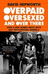 Overpaid, Oversexed and Over There - David Hepworth - 9781787632776