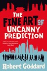 The Fine Art of Uncanny Prediction - Robert Goddard - 9781787635104