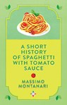 A Short History of Spaghetti with Tomato Sauce - Massimo Montanari - 9781787703285