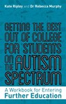 Getting the Best Out of College for Students on the Autism Spectrum - Kate Ripley ; Rebecca Murphy - 9781787753297