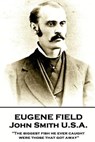 Eugene Field - John Smith U.S.A.: "The biggest fish he ever caught were those that got away" - Eugene Field - 9781787802056