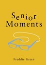 Senior Moments - Freddie Green - 9781787832046