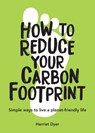 How to Reduce Your Carbon Footprint - Harriet Dyer - 9781787838666