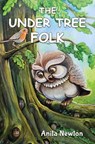 The Under Tree Folk - Anita Newton - 9781787882850