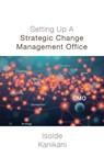 Setting Up A Strategic Change Management Office - Isolde Kanikani - 9781787920897