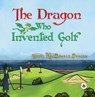 The Dragon Who Invented Golf - Ishbel MacDonald Duncan - 9781787960138