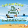Lost and Found Mia and Murray's Beach Ball Adventure - Ellys Watts - 9781787960282