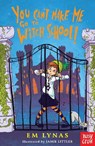 You Can't Make Me Go To Witch School! - Em Lynas - 9781788000130