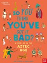 British Museum: So You Think You've Got it Bad? A Kid's Life in the Aztec Age - Chae Strathie - 9781788009195