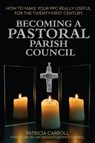 Becoming a Pastoral Parish Council - Patricia Carroll - 9781788125208