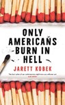 Only Americans Burn in Hell - KOBEK,  Jarett - 9781788162203