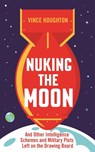 Nuking the Moon - Vince Houghton - 9781788163309