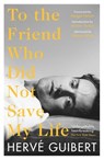 To the Friend Who Did Not Save My Life - Herve Guibert - 9781788168397