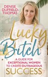 Lucky Bitch - Denise Duffield-Thomas - 9781788171342