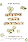 Decode Your Fatigue - Alex Howard - 9781788174619