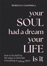 Your Soul Had a Dream, Your Life Is It - Rebecca Campbell - 9781788175166