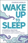 Wake Up to Sleep - Charlie Morley - 9781788176231