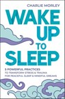 Wake Up to Sleep - Charlie Morley - 9781788176279