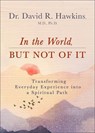 In the World, But Not of It - David R. Hawkins - 9781788176866
