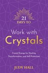 21 Days to Work with Crystals - Judy Hall - 9781788178877