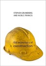 The Economics of Construction - Dr. Stephen (University College London) Gruneberg ; Prof. Noble (Construction Projects Association) Francis - 9781788210157