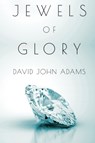 Jewels of Glory - David John Adams - 9781788306690