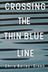 Crossing The Thin Blue Line - Chris Bailey-Green - 9781788307352