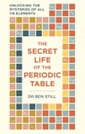 The Secret Life of the Periodic Table - Dr Dr Ben Still ; Hamlyn - 9781788405843
