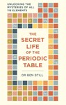The Secret Life of the Periodic Table - Dr Dr Ben Still - 9781788405843