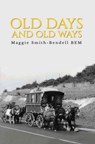 Old Days And Old Ways - Maggie Smith-Bendell - 9781788486989