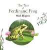 The Tale of Ferdinand Frog - Mark Hughes - 9781788489904