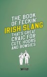 The Book of Feckin' Irish Slang that's great craic for cute hoors and bowsies - Colin Murphy ; Donal O'Dea - 9781788491709