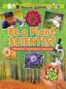 Be a Plant Scientist - Alix Wood - 9781788564342
