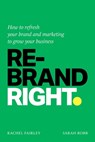 Rebrand Right - Rachel Fairley ; Sarah Robb - 9781788607209