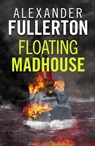 Floating Madhouse - Alexander Fullerton - 9781788630924