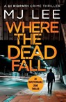 Where The Dead Fall - M J Lee - 9781788635745
