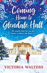 Coming Home to Glendale Hall - Victoria Walters - 9781788636070
