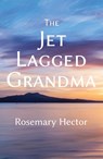 The Jet Lagged Grandma - Rosemary Hector - 9781788648530