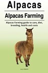 Alpacas. Alpacas Farming. Alpacas Farming guide to care, diet, breeding, healt - Lucy Glasten - 9781788650021