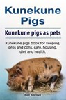 Kunekune pigs. Kunekune pigs as pets. Kunekune pigs book for keeping, pros and cons, care, housing, diet and health. - Roger Rodendale - 9781788650571