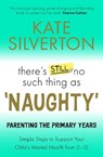 There's Still No Such Thing As 'Naughty' - Kate Silverton - 9781788706759