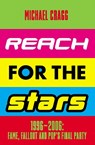 Reach for the Stars: 1996–2006: Fame, Fallout and Pop’s Final Party - Michael Cragg - 9781788707244