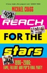 Reach for the Stars: 1996–2006: Fame, Fallout and Pop’s Final Party - Michael Cragg - 9781788707275