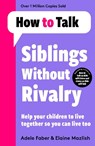 How To Talk: Siblings Without Rivalry - Adele Faber ; Elaine Mazlish - 9781788708678