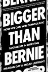Bigger Than Bernie - Meagan Day ; Micah Uetricht - 9781788738392