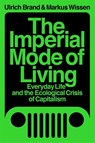 The Imperial Mode of Living - Markus Wissen ; Ulrich Brand - 9781788739122